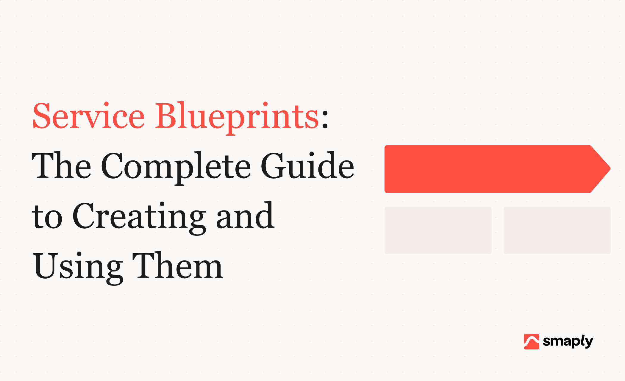 Service Blueprints: The Complete Guide to Creating and Using Them
