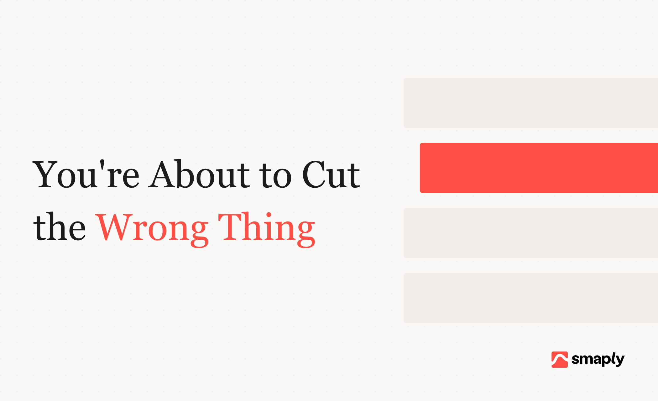 You're About to Cut the Wrong Thing