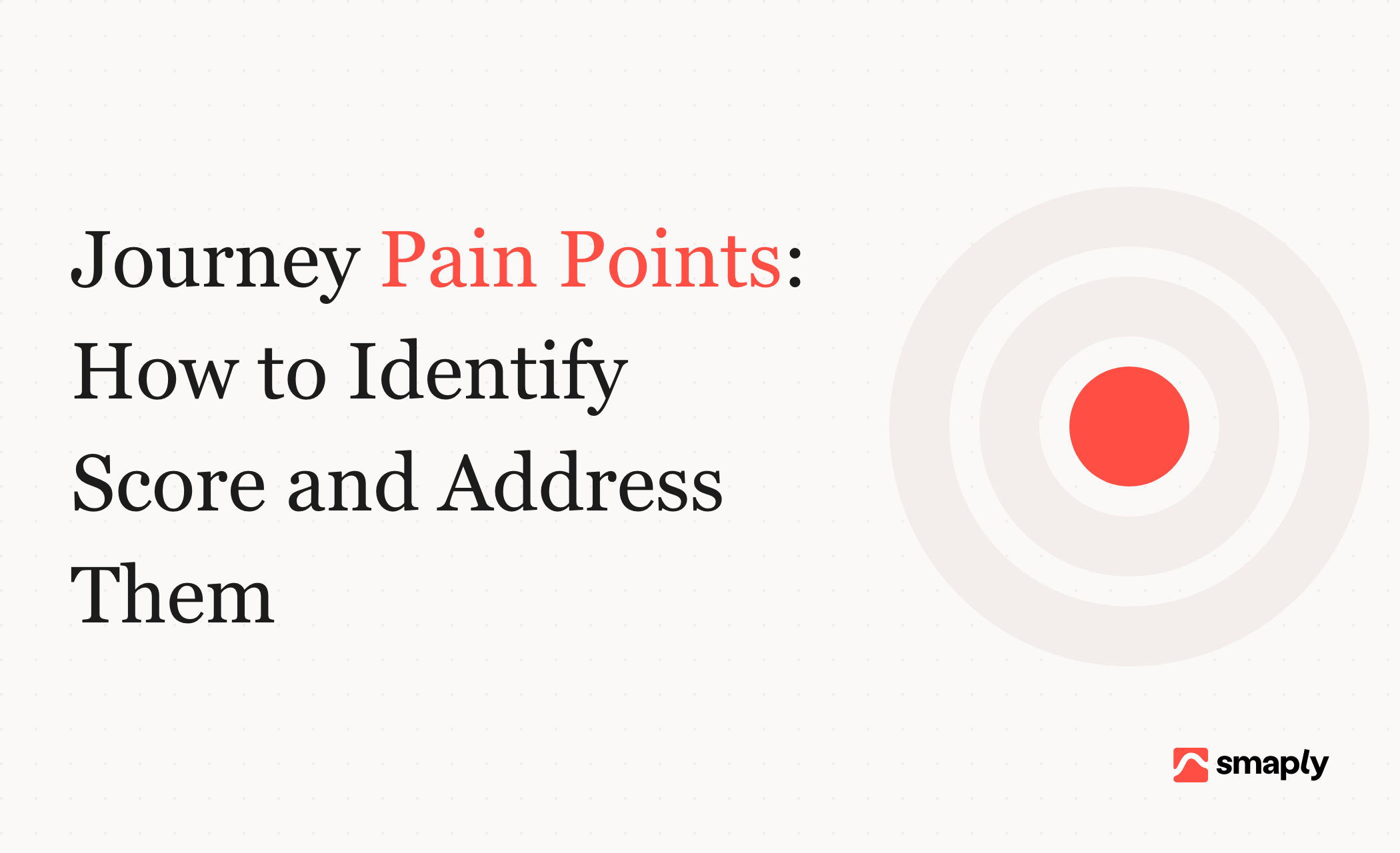 Journey pain points: how to identify, score and address them