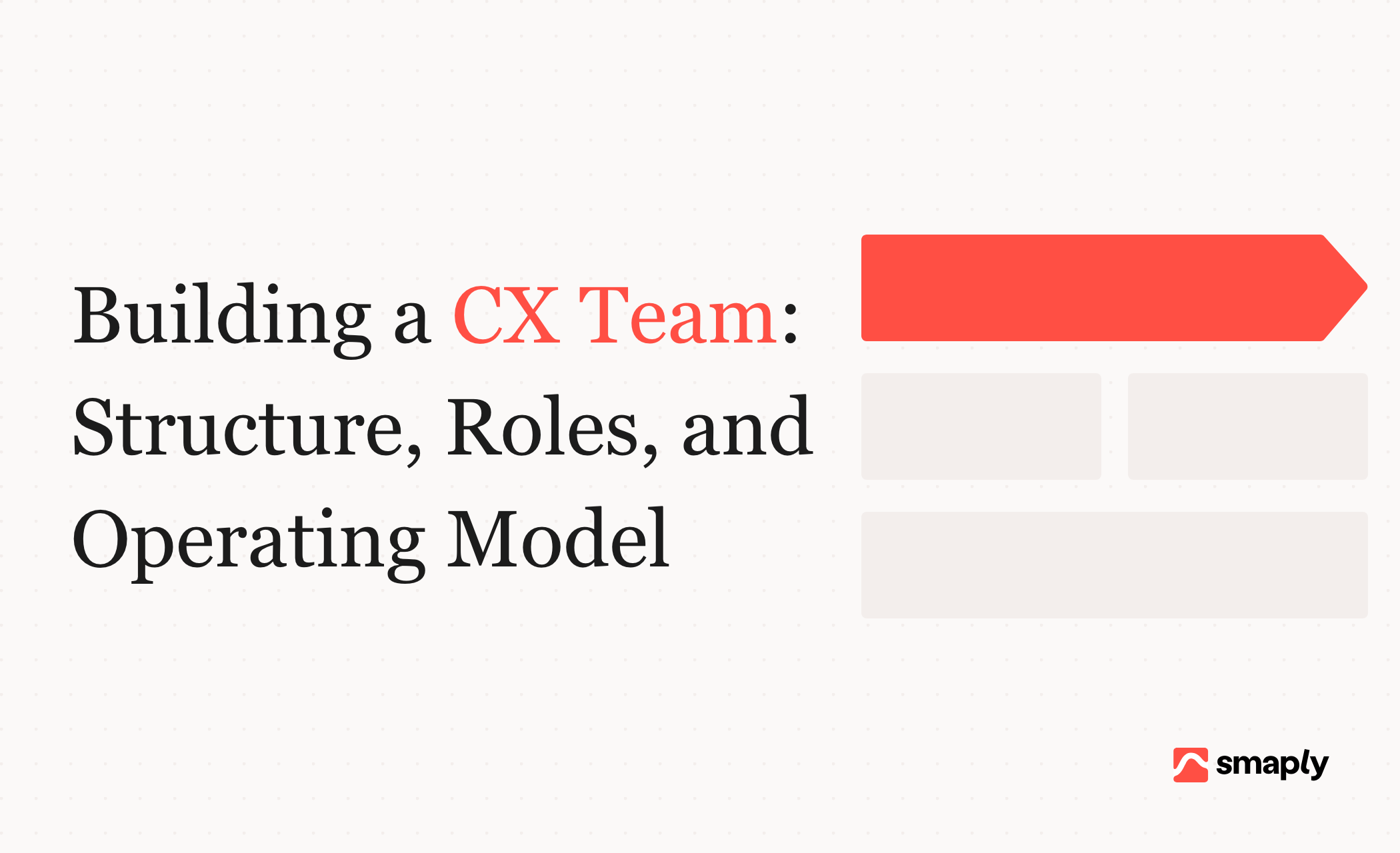 Building a CX Team: Structure, Roles, and Operating Model