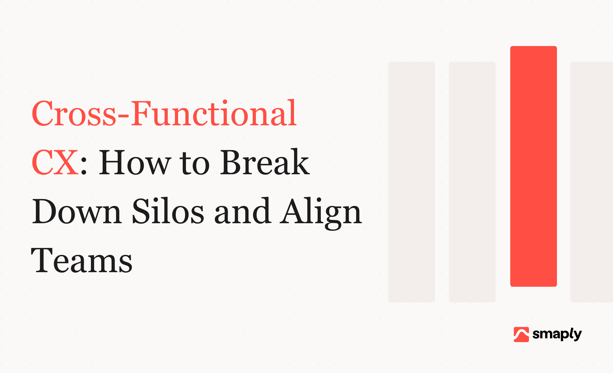 Cross-functional CX: how to break down silos and align teams