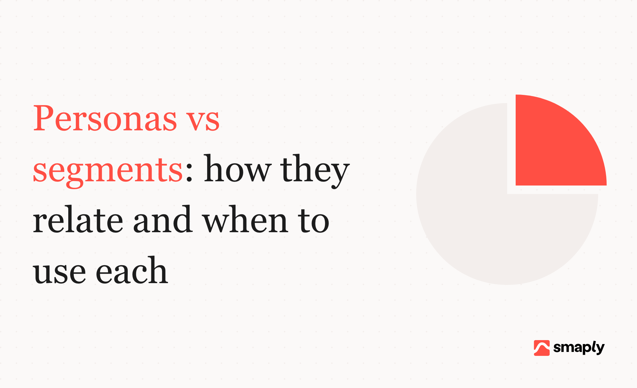 Personas vs segments: how they relate and when to use each