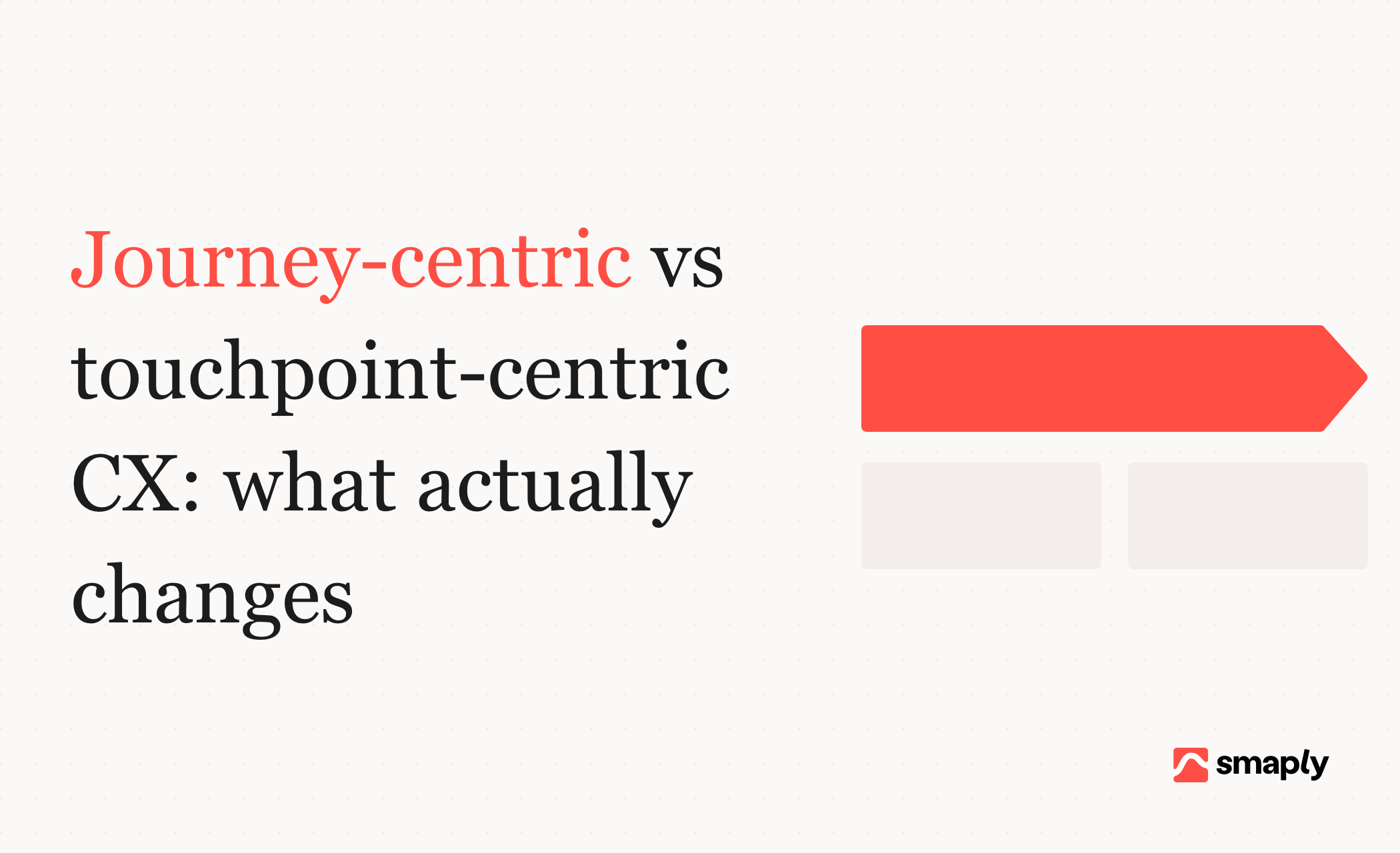 Journey-centric vs touchpoint-centric CX: what actually changes