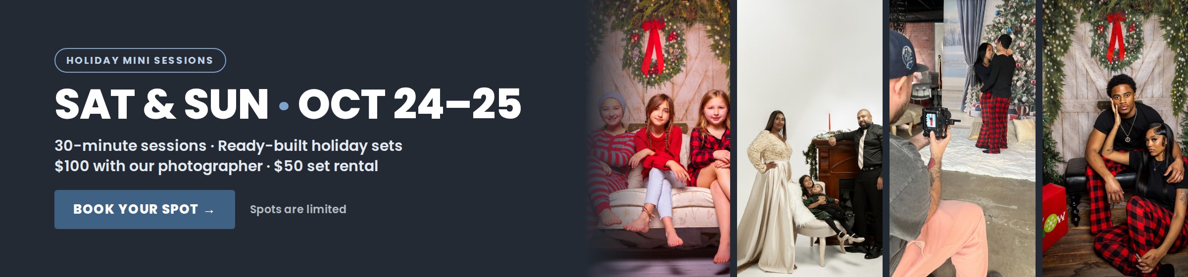 Holiday Mini Sessions, Sat and Sun, Oct 24 to 25. 30-minute sessions: $100 with our photographer, $50 set rental. Book your spot.