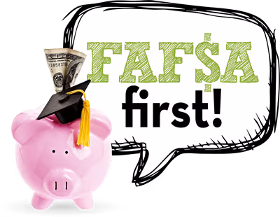 FAFSA First logo depicting a piggy bank with cash with a speech bubble that reads "FAFSA first!"