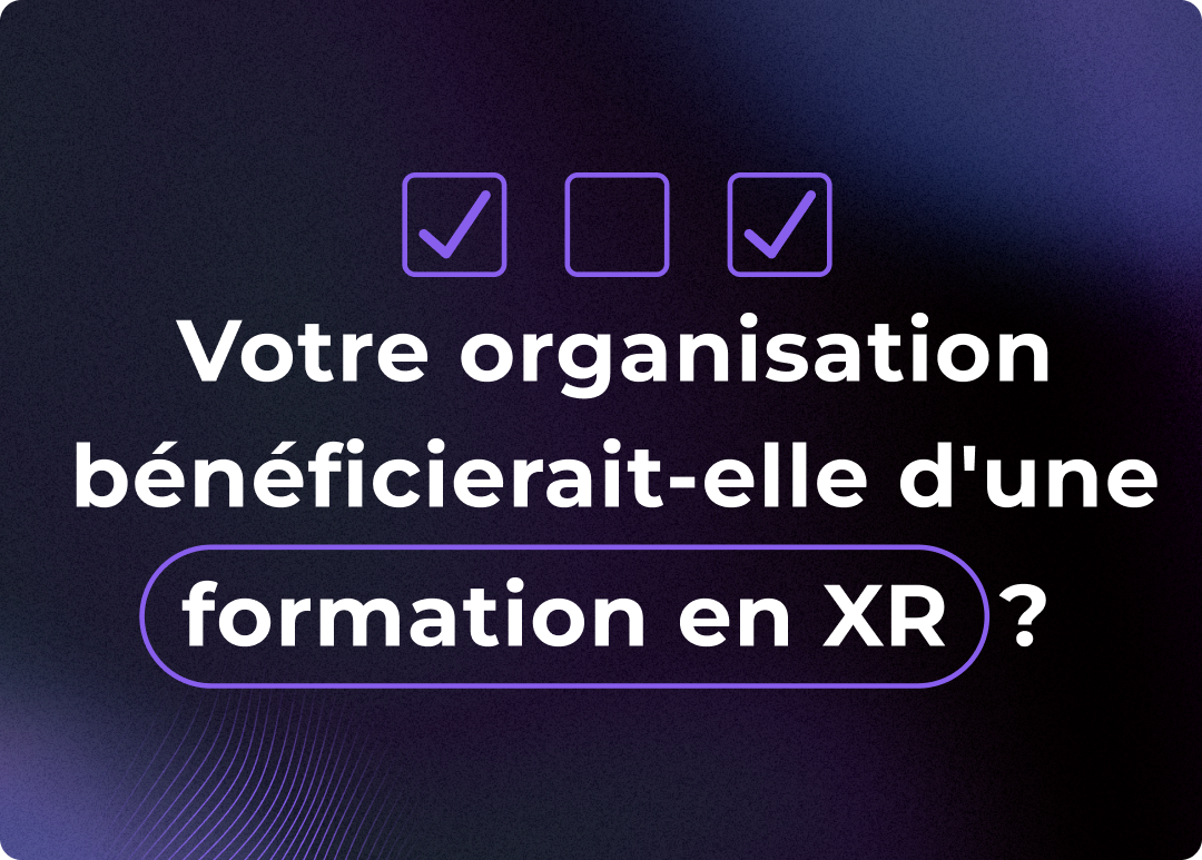 Votre organisation bénéficierait-elle d'une formation en XR?