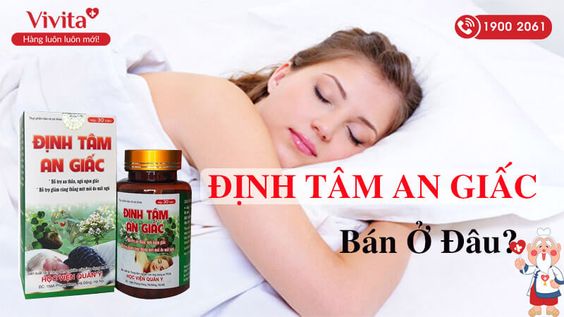 ĐỊNH TÂM AN GIẤC BÁN Ở ĐÂU CÓ HẠN SỬ DỤNG MỚI NHẤT?
