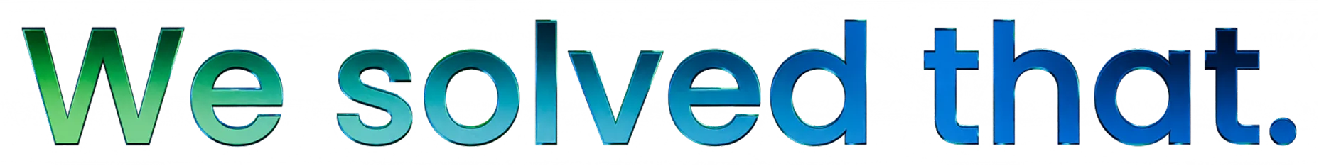 3D text with gradient colors stating 'We solved that.' on a transparent background.