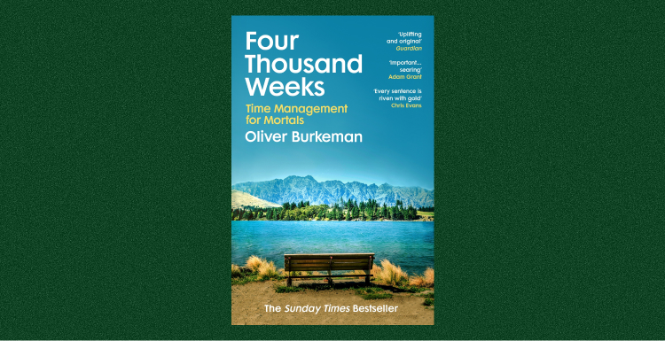 Four Thousand Weeks: Time Management for Mortals