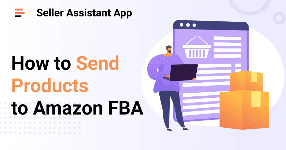 Cómo enviar productos a Amazon FBA - Blog de Seller Assistant App