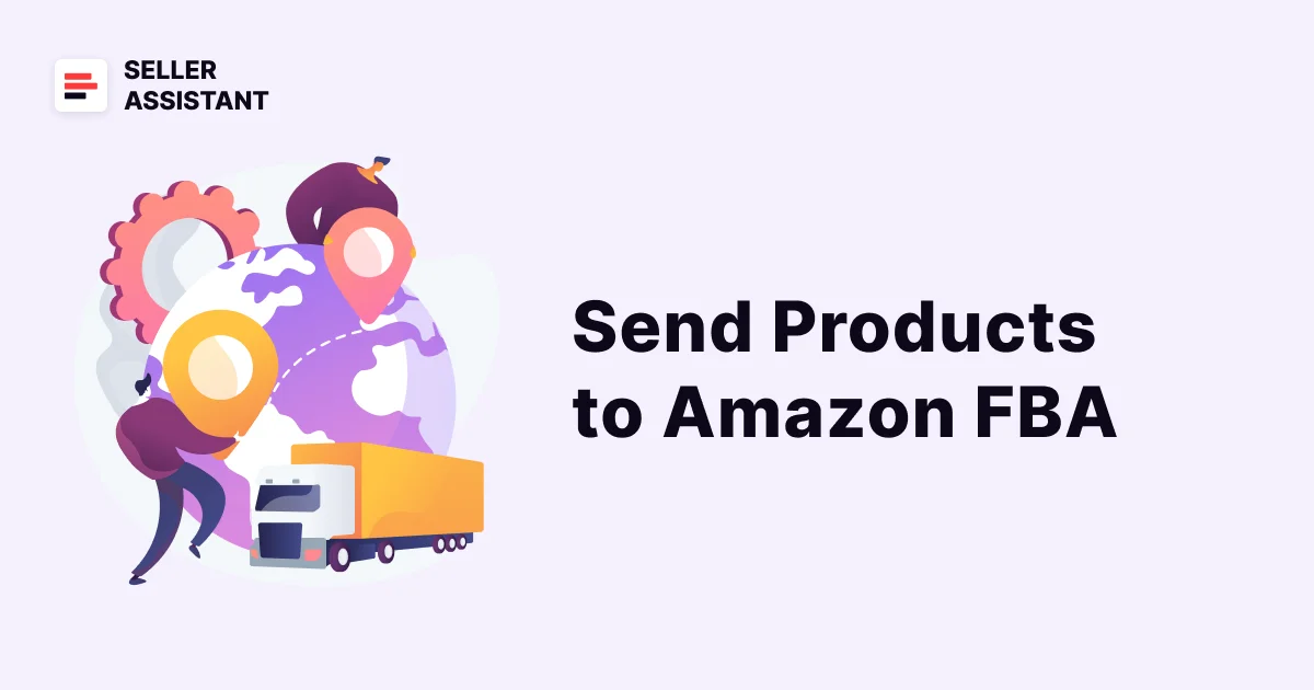 Cómo enviar productos a Amazon FBA - Blog de Seller Assistant App