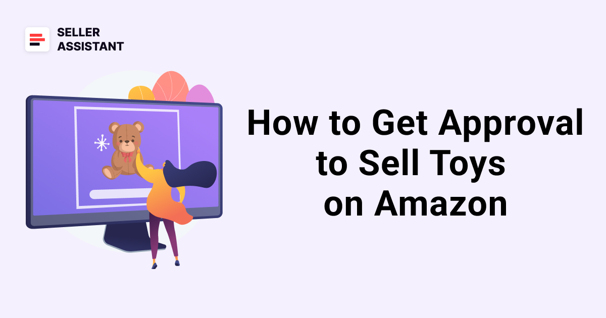 How to Get Approval to Sell Toys on Amazon - Seller Assistant Blog