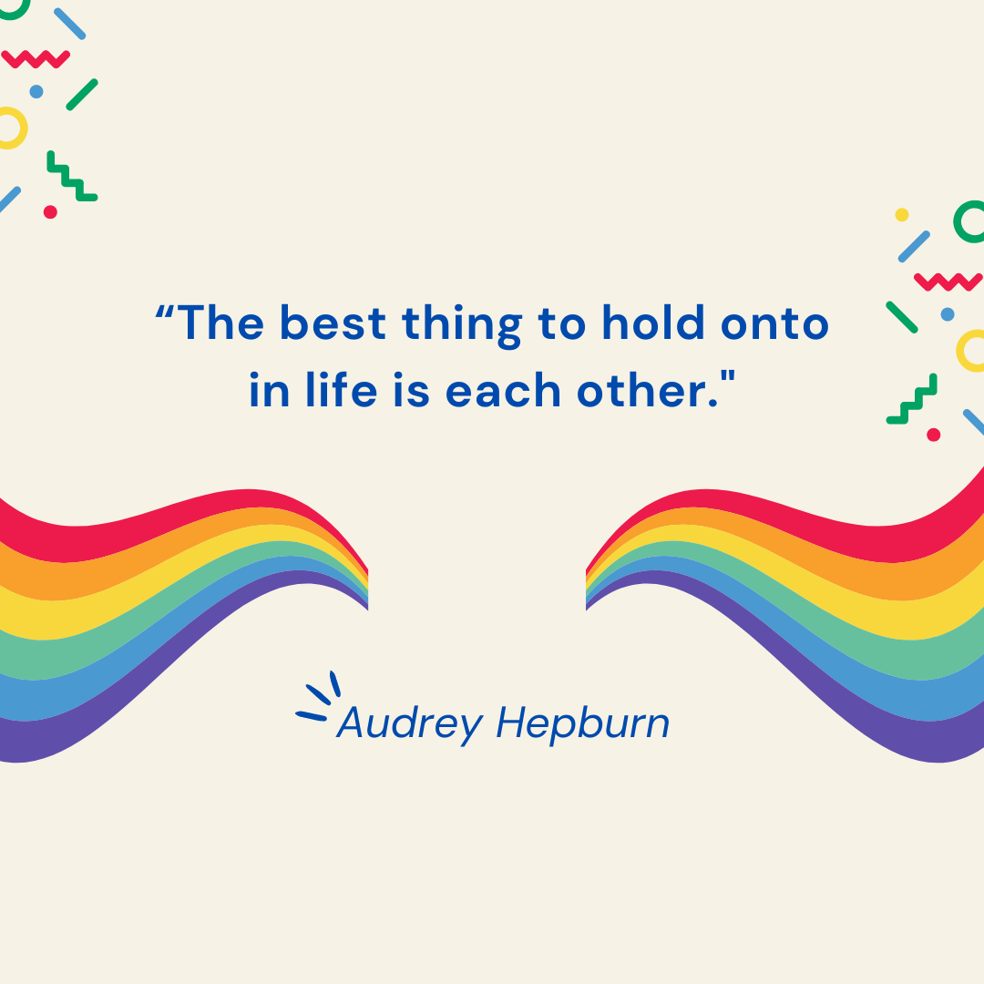 “The best thing to hold onto in life is each other." — Audrey Hepburn