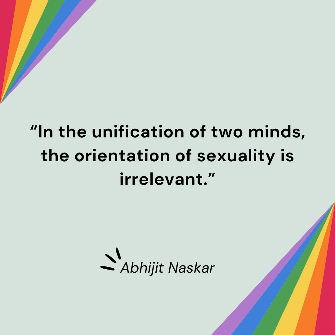 “In the unification of two minds, the orientation of sexuality is irrelevant.”― Abhijit Naskar