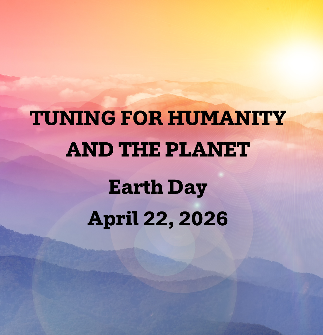 Earth Day "Tuning for Humanity and The Planet" - April 22, 2026