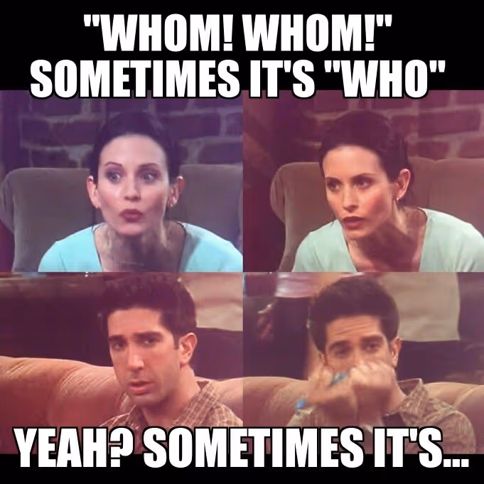 Ross and Monica Geller "Sometimes it's who" meme