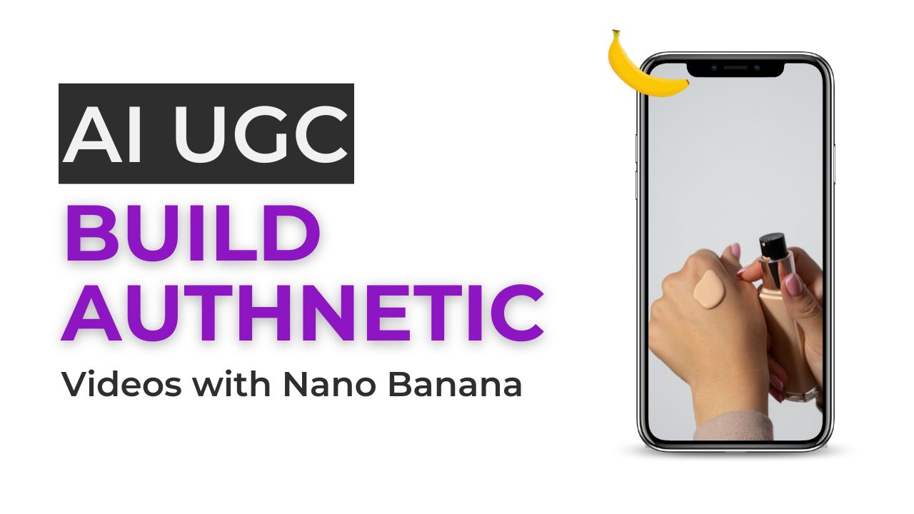 How Online Brands can Build Authentic AI UGC Videos with Nano Banana