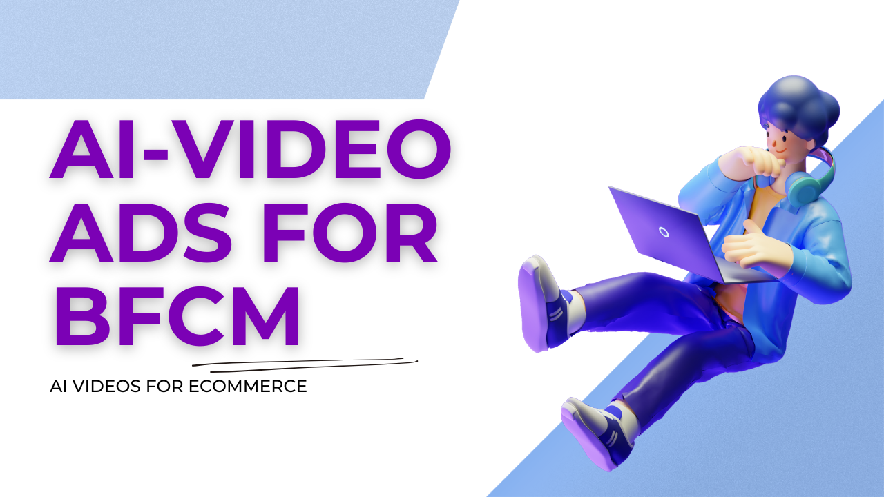 How to Prepare AI-Video Ads for BFCM: AI videos for ecommerce