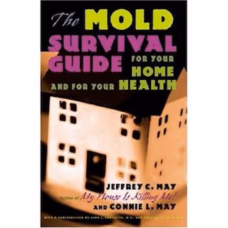 The Mold Survival Guide: For Your Home and for Your Health