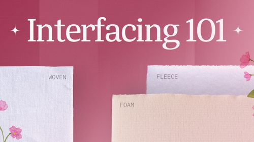 Interfacing 101: The Secret Layer for Polished Sewing
