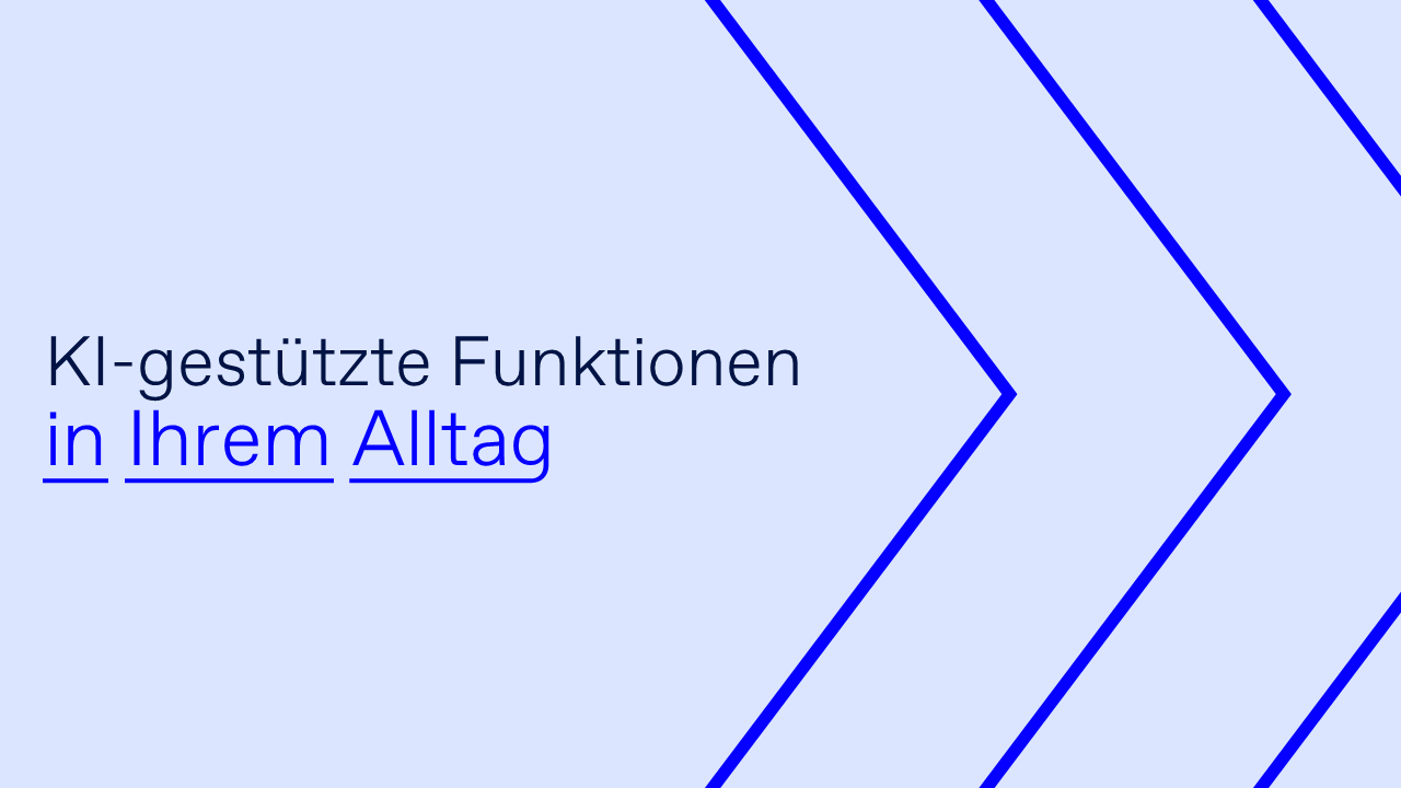 KI-gestützte Funktionen in Ihrem Alltag