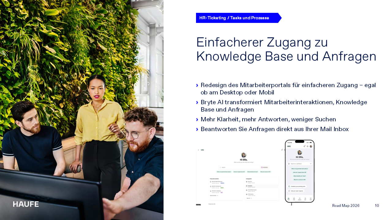 Einfacherer Zugang zu Knowledge Base und Anfragen. Redesign des Mitarbeiterportals für einfacheren Zugang – egal ob am Desktop oder Mobil. Bryte AI transformiert Mitarbeiterinteraktionen, Knowledge Base und Anfragen. Mehr Klarheit, mehr Antworten, weniger Suchen. Beantworten Sie Anfragen direkt aus Ihrer Mail Inbox