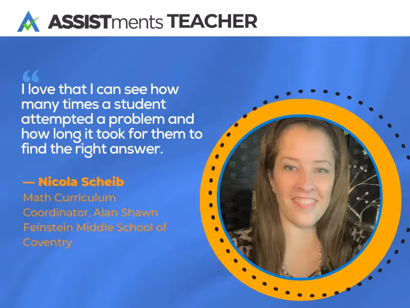 Meet Nicola Schieb, a recent awardee of the Teacher of the Year award at Alan Shawn Feinstein Middle School of Coventry, who relies on ASSISTments Teacher to enhance her current math curricula.