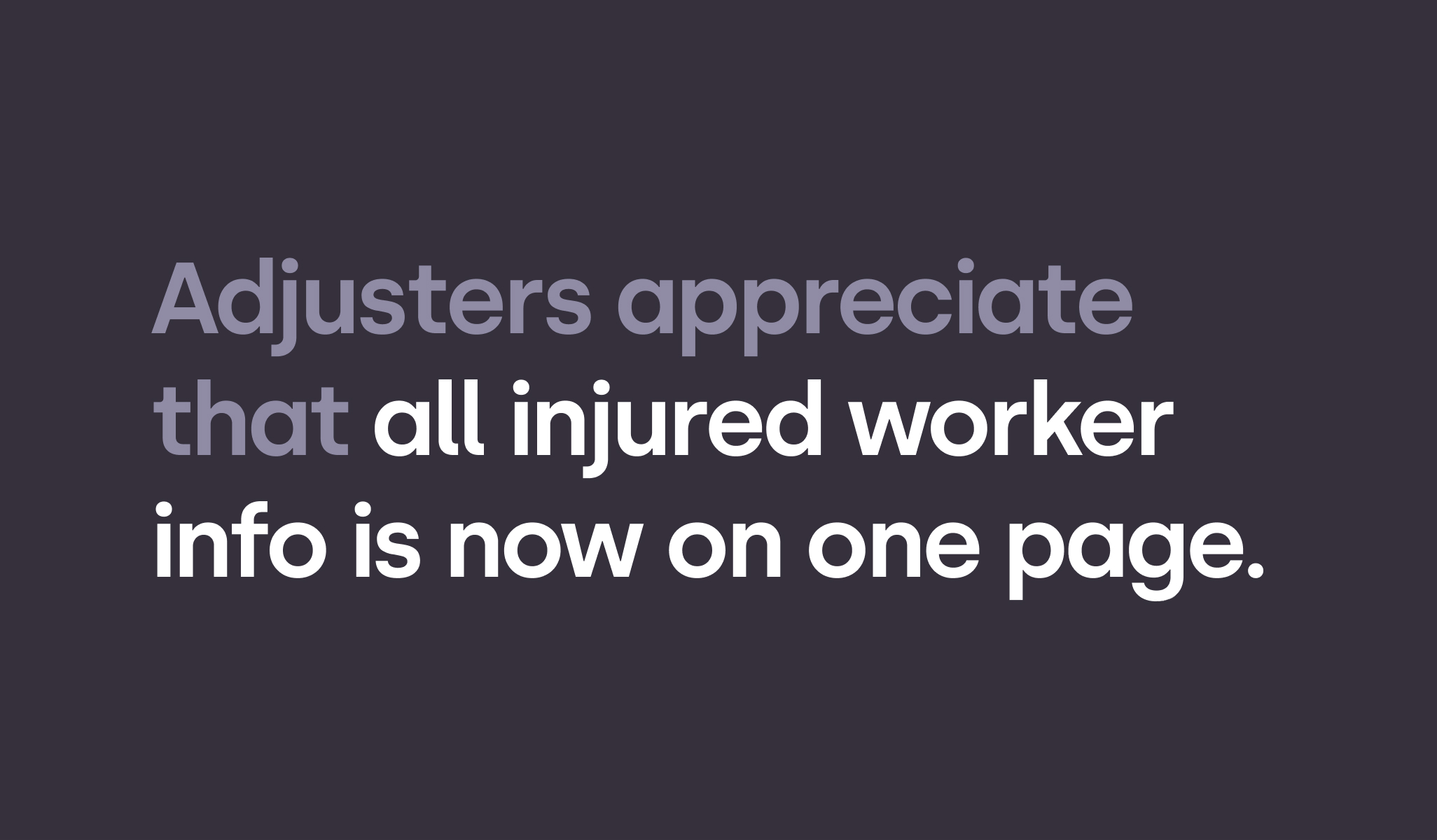 Adjusters appreciate how the page is redesign since info is in one place