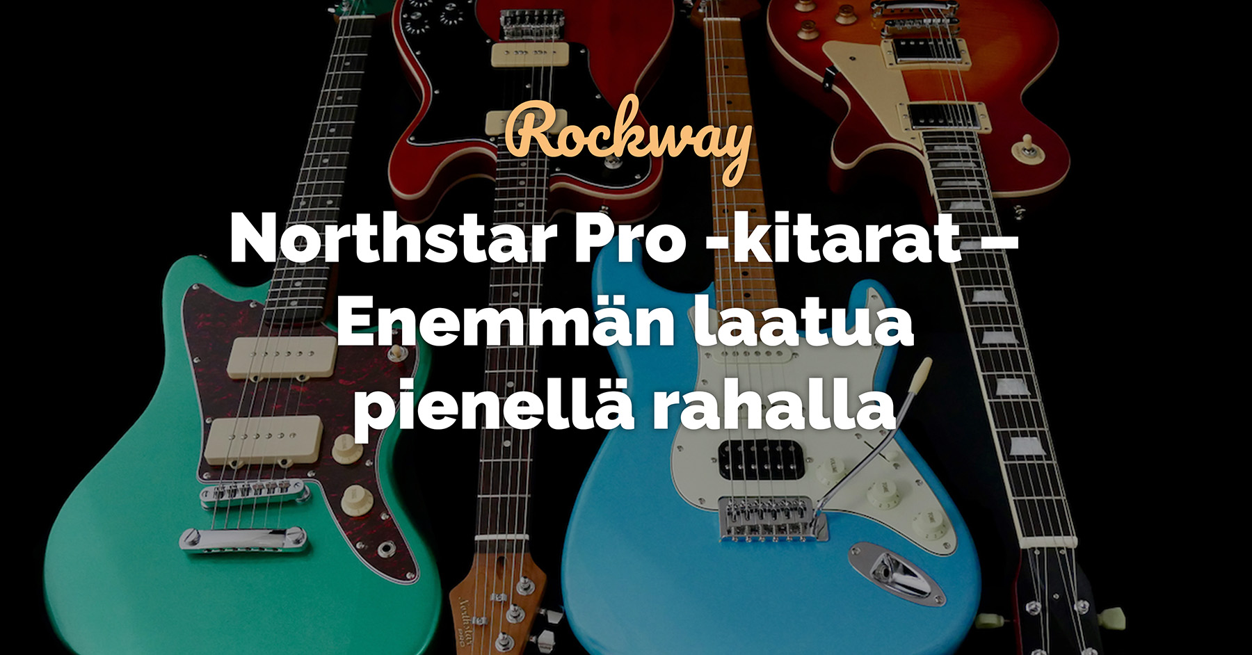 Northstar Pro -kitarat – Enemmän laatua pienellä rahalla