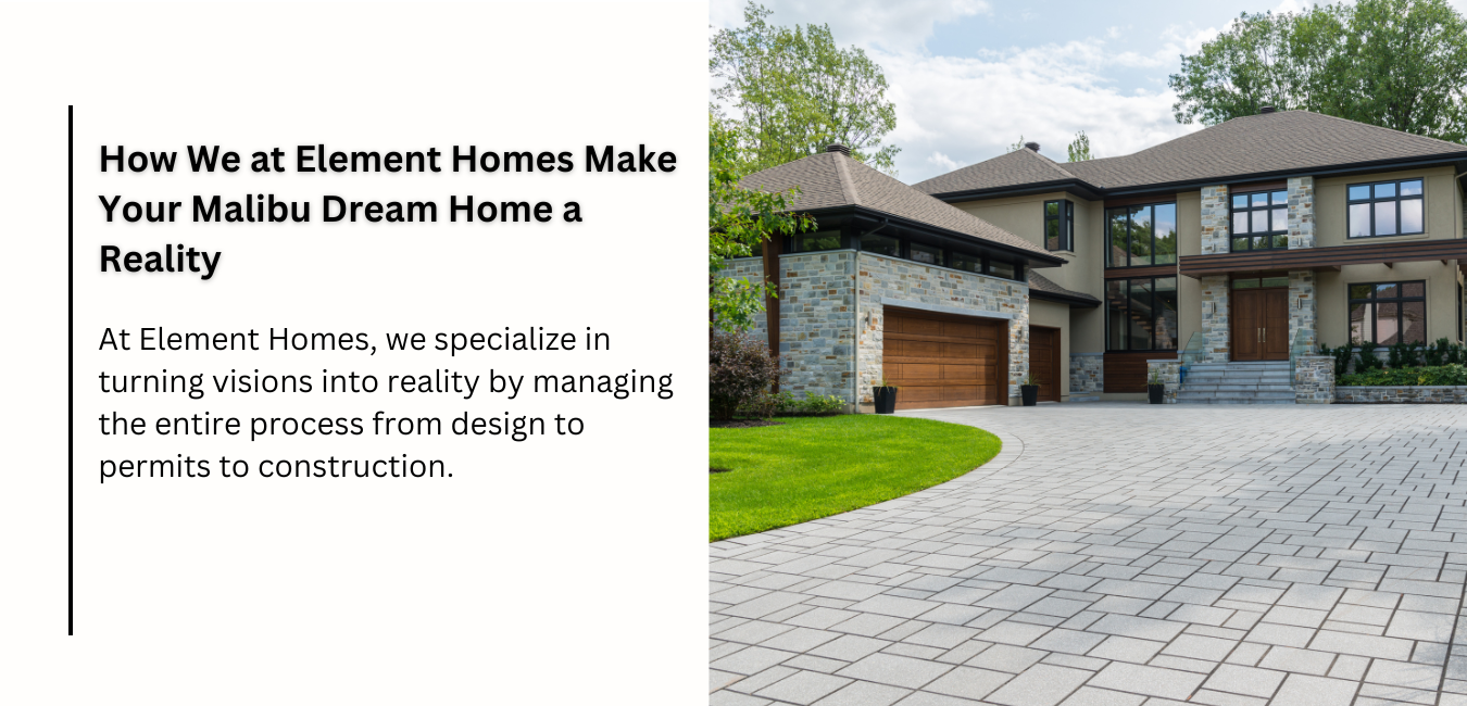 How We at Element Homes Make Your Malibu Dream Home a Reality