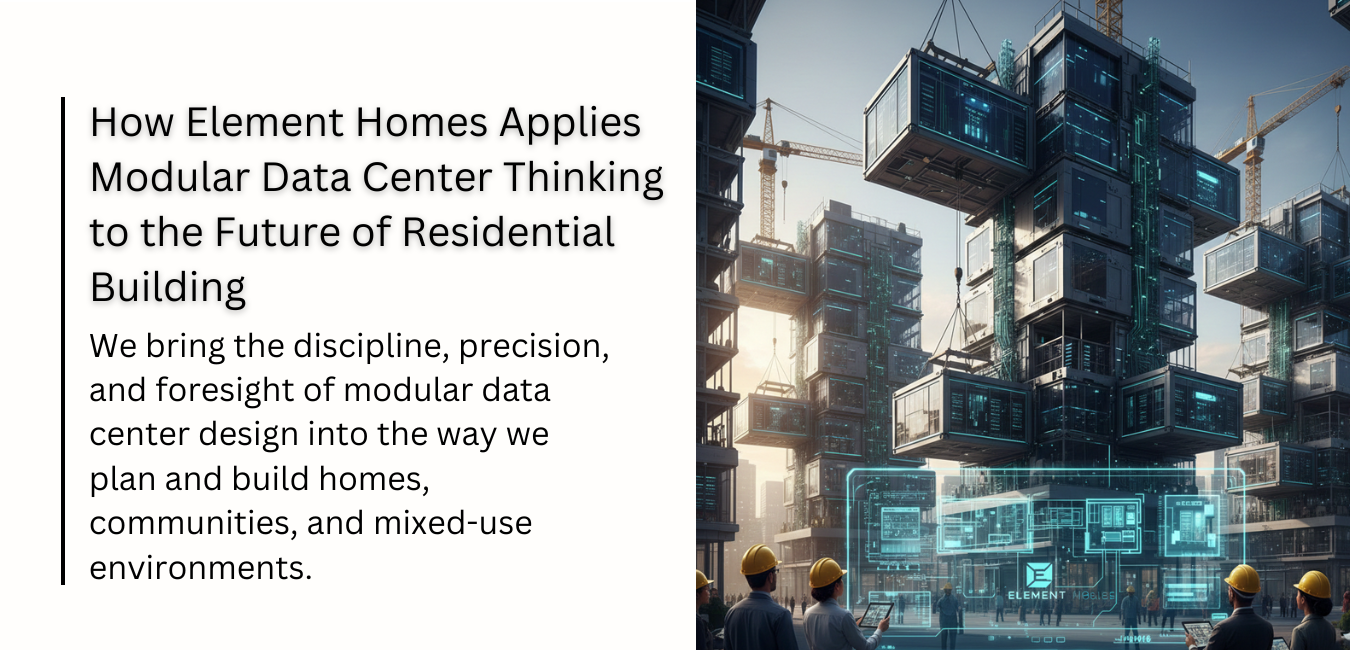 How Element Homes Applies Modular Data Center Thinking to the Future of Residential Building