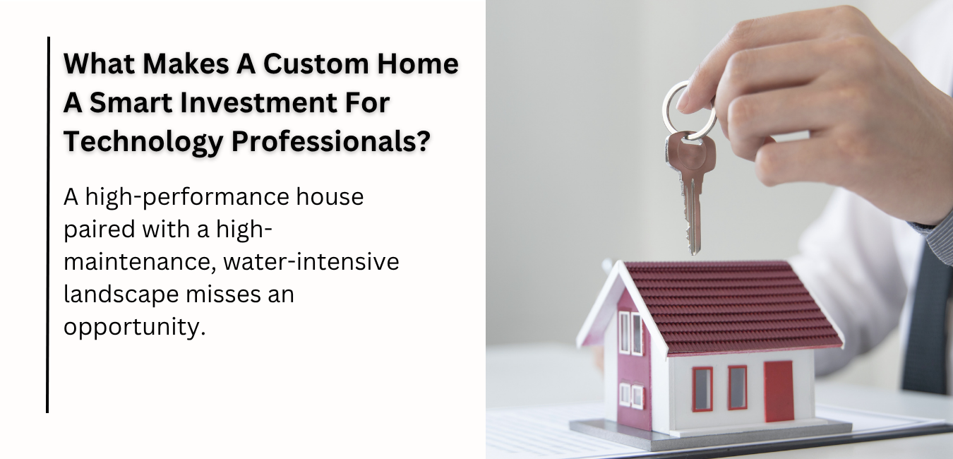 What Makes A Custom Home A Smart Investment For Technology Professionals?
