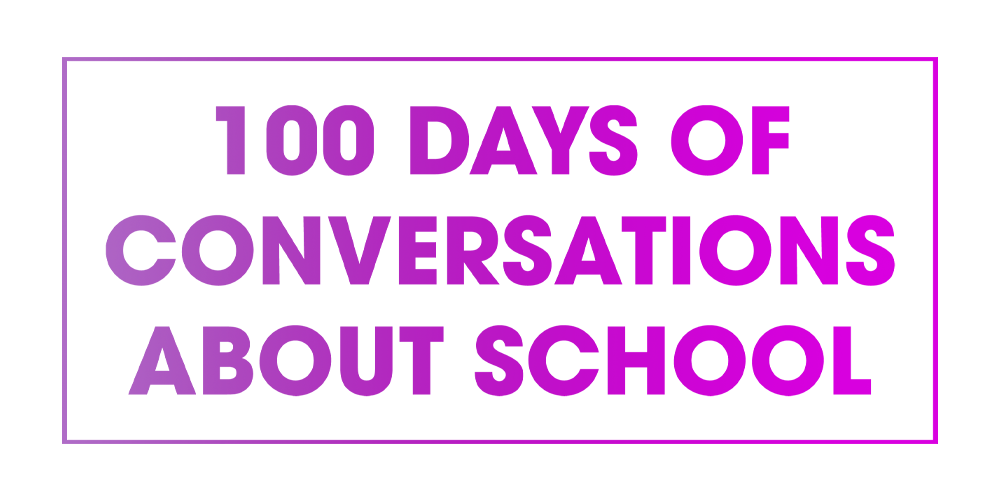Text displayed "100 Days of Conversations About School"