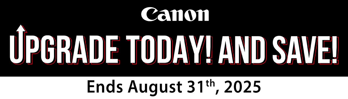 Canon Upgrade Today and Save!