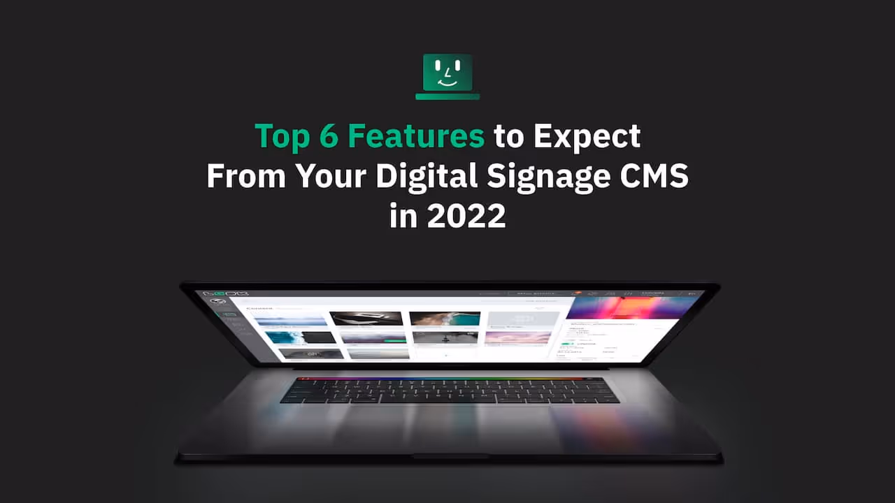 Top 6 Features to Expect From Your Digital Signage CMS in 2022
