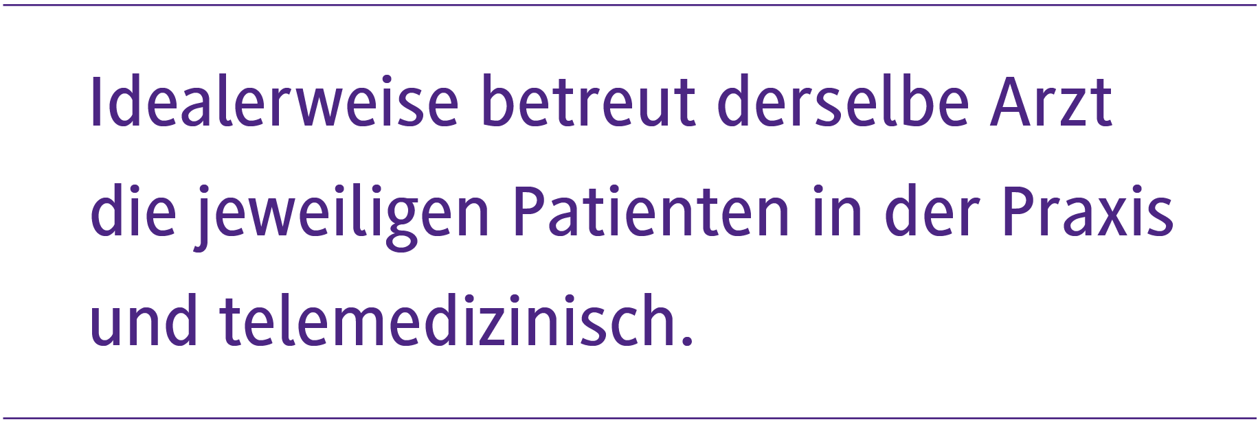 Idealerweise betreut derselbe Arzt die jeweiligen Patienten in der Praxis und telemedizinisch.