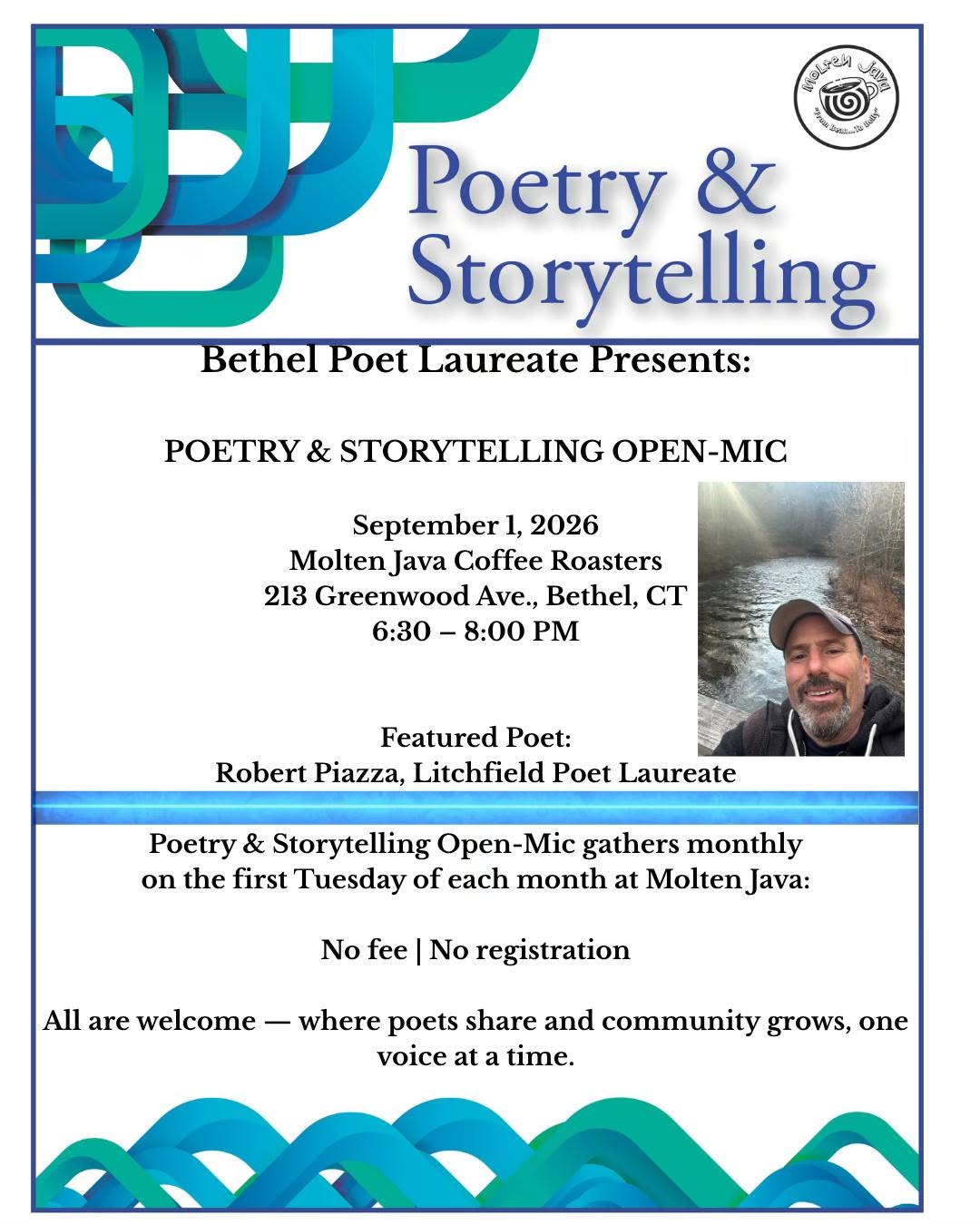 May be a graphic of text that says 'w라인기 ত C וב Poetry & Storytelling Bethel Poet Laureate Presents: POETRY & STORYTELLING OPEN-M MIC September 1, 2026 MoltenJava Coffee Roasters 213 Greenwood Ανε., Bethel, CT 6:30- 8:00 M Featured Poet: Robert Piazza, Litchfield Poet Laureate Poetry & Storytelling Open-Mic gathers monthly on the first Tuesday of each month at Molten Java: No fee No registration All are welcome 一 where poets share and community grows, one voice at a time.'