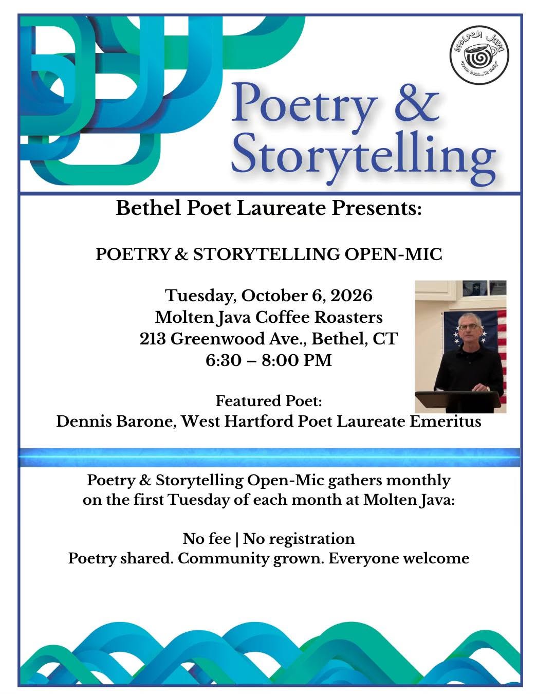 May be a graphic of text that says 'الاصافي ". ਖ਼ਾ Poetry & Storytelling Bethel Poet Laureate Presents: POETRY & STORYTELLING N-MIC Tuesday, October 6, 2026 Molten Java Coffee Roasters 213 Greenwood νε., Bethel, CT 6:30 8:00 PM Featured Poet: Dennis Barone, West Hartford Poet Laureate Emeritus Poetry & Storytelling Open-Mic gathers monthly on the first Tuesday of each month at Molten Java: No fee No registration Poetry shared. Community grown. Everyone welcome'