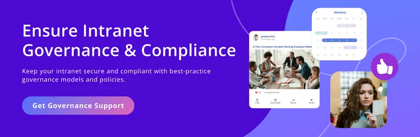 Ensure Intranet Governance and Compliance. Keep your intranet secure and compliant with best-practice governance models and policies. Get Governance Support. 