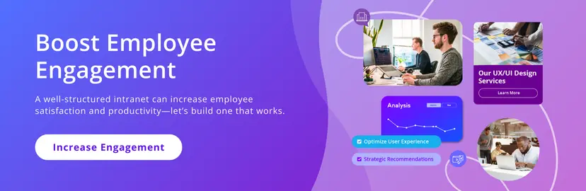 Boost Employee Engagement. A well-structured intranet can increase employee satisfaction and productivity - let's build one that works. Increase Engagement.