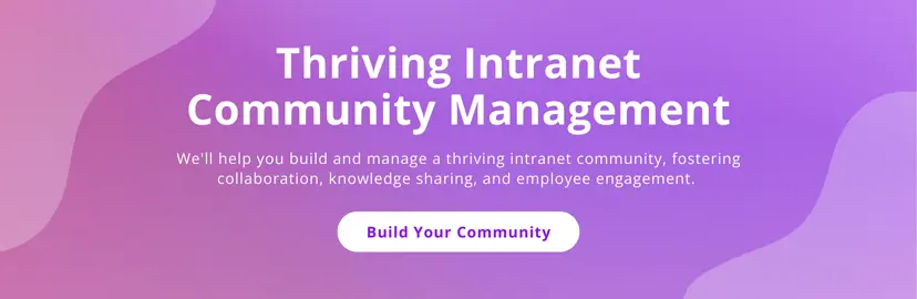 Thriving Intranet Community Management. We'll help you build and manage a thriving intranet community, fostering collaboration, knowledge sharing and employee engagement. Build your community.