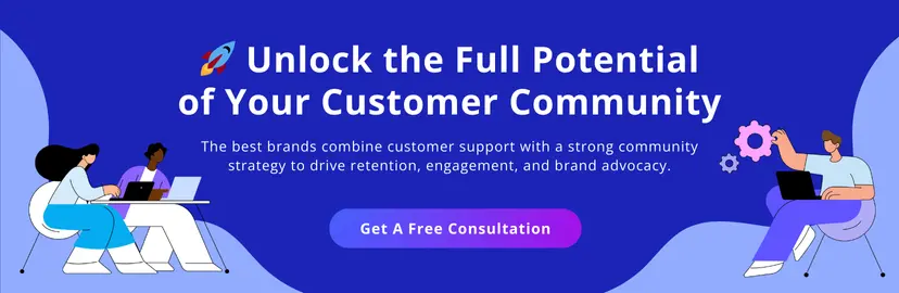 Unlock the full potential of your customer community. The best brands combine customer support with a strong community strategy to drive retention, engagement and brand advocacy. Get a free consultation.