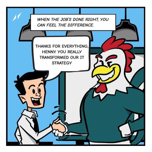 A business professional in a white shirt and tie enthusiastically shakes hands with Henny, the superhero chicken, who stands confidently with a proud smile. The professional says, 'Thanks for everything, Henny. You really transformed our IT strategy.' Above them, a caption reads, 'When the job’s done right, you can feel the difference.' The setting resembles a modern office with overhead lighting.