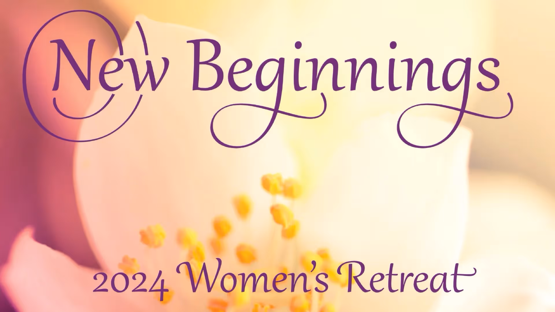 Women's Retreat 2024 ~ New Beginnings