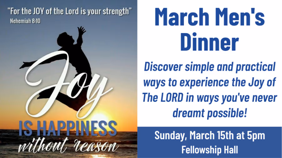 Men's Fellowship Dinner ~ The Joy of the Lord ~ March 15th