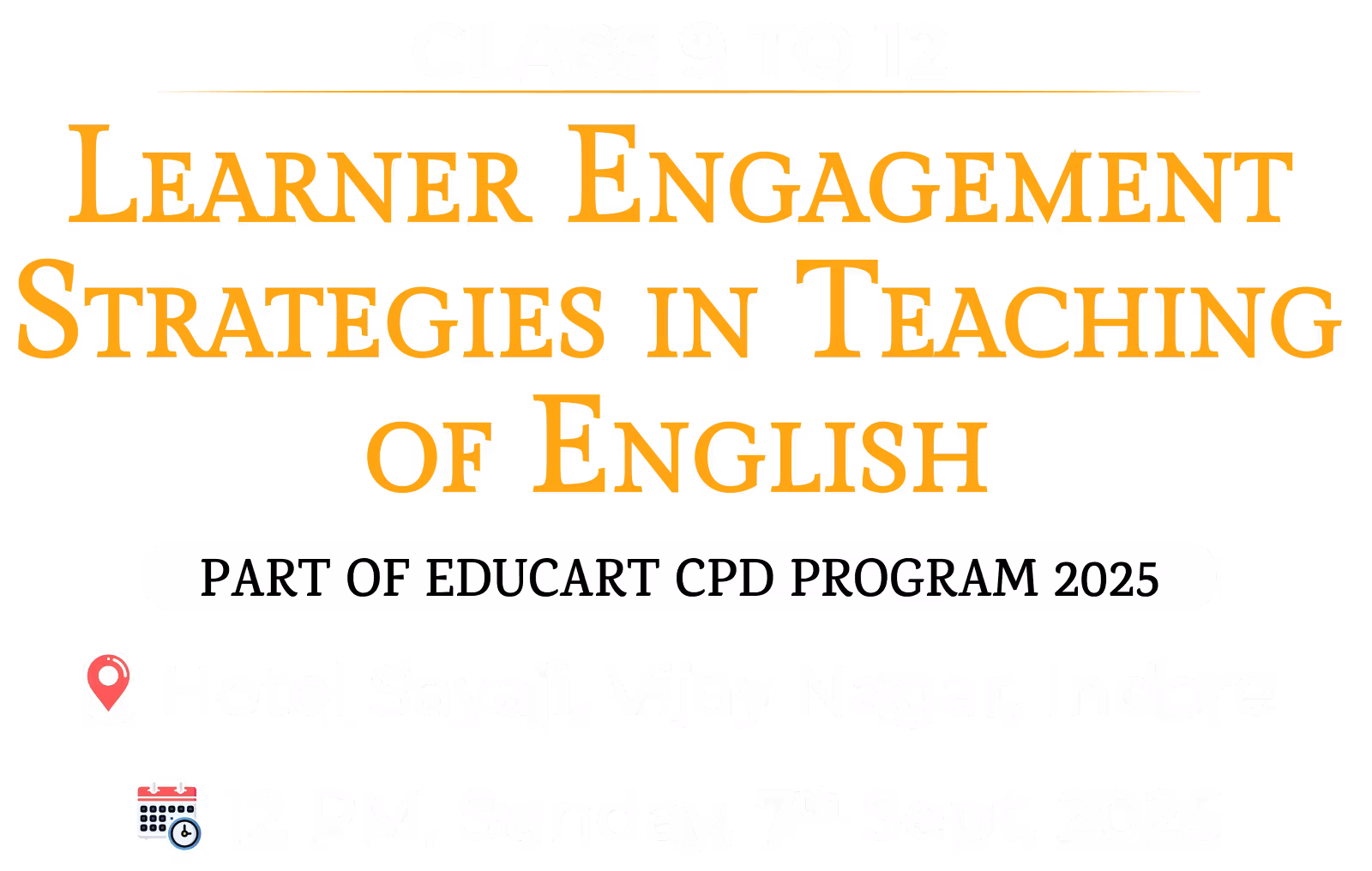  Sept 2025 Event Enhancing Student Engagement: Strategies in the Teaching of English (IX–XII)