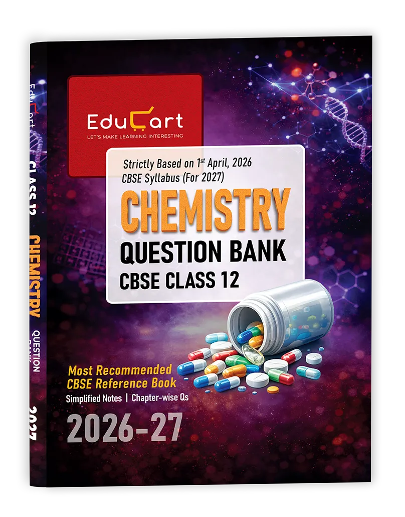 Educart CBSE Class 12 Chemistry Question Bank 2026–27 | 2027 Syllabus | Chapter-wise PYQs, MCQs, Case-Based Qs, Numericals & Notes | NCERT-Based