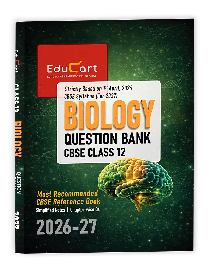 Educart CBSE Class 12 Biology Question Bank 2026–27 | 2027 Syllabus | Chapter-wise PYQs, MCQs, Case-Based Qs, Assertion Reason & Notes | NCERT-Based
