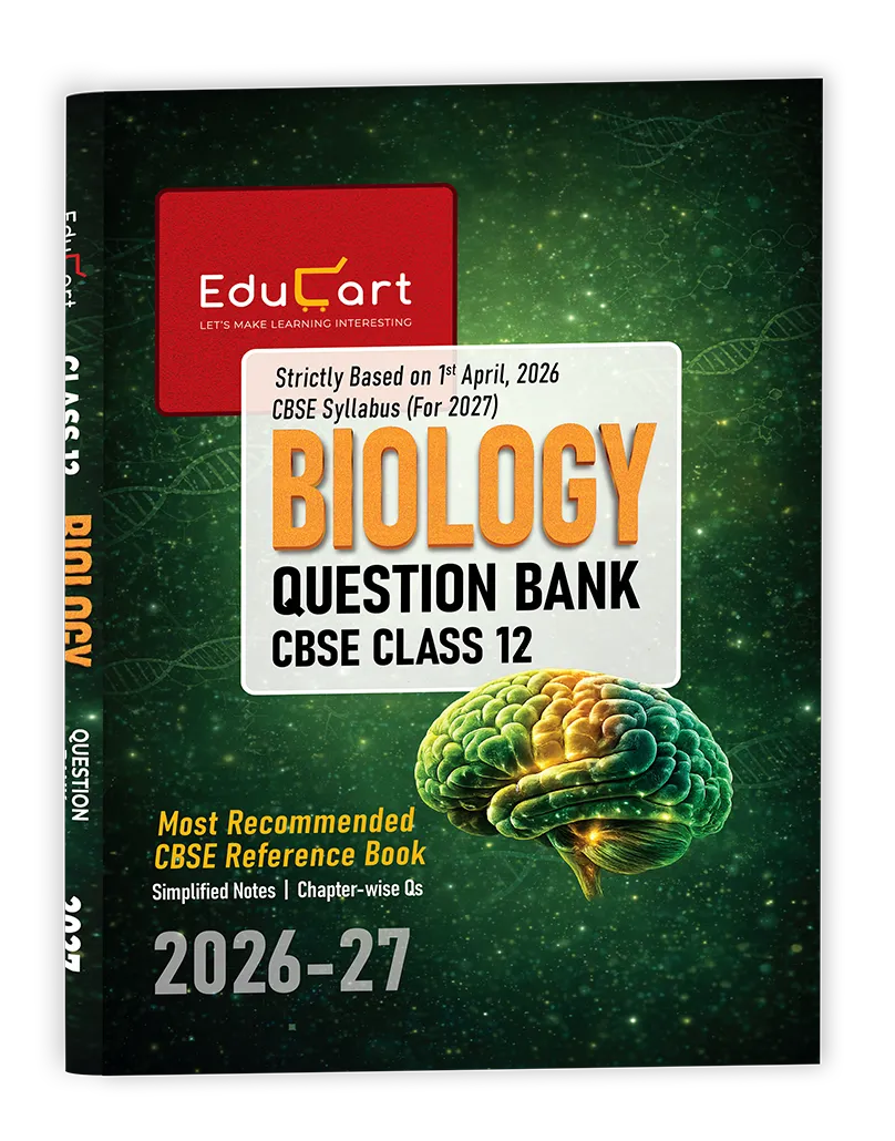 Educart CBSE Class 12 Biology Question Bank 2026–27 | 2027 Syllabus | Chapter-wise PYQs, MCQs, Case-Based Qs, Assertion Reason & Notes | NCERT-Based