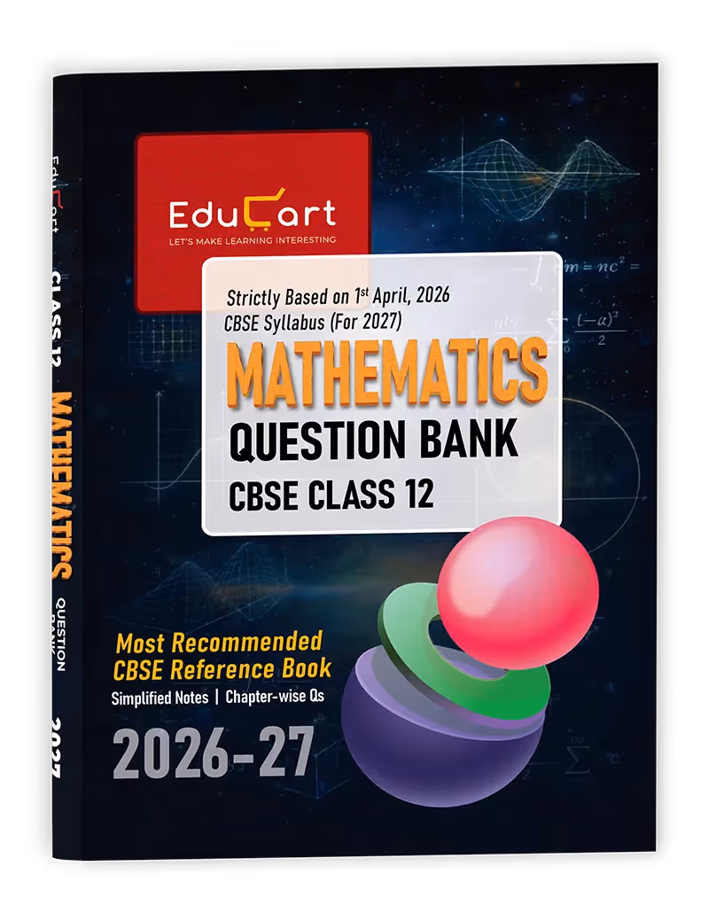 Educart CBSE Class 12 Mathematics Question Bank 2026–27 | 2027 Syllabus | Chapter-wise PYQs, MCQs, Case-Based Qs & Competency-Based Qs | NCERT-Based